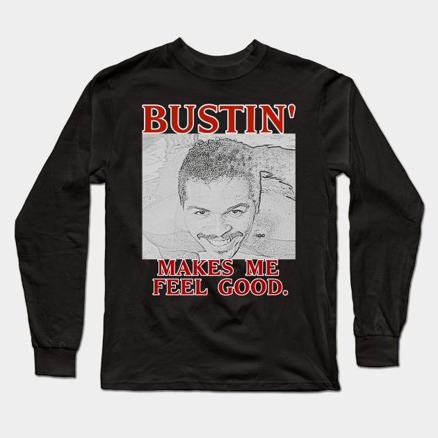 Bustin' makes me feel good. Long Sleeve T-Shirt by GameMasterFlash